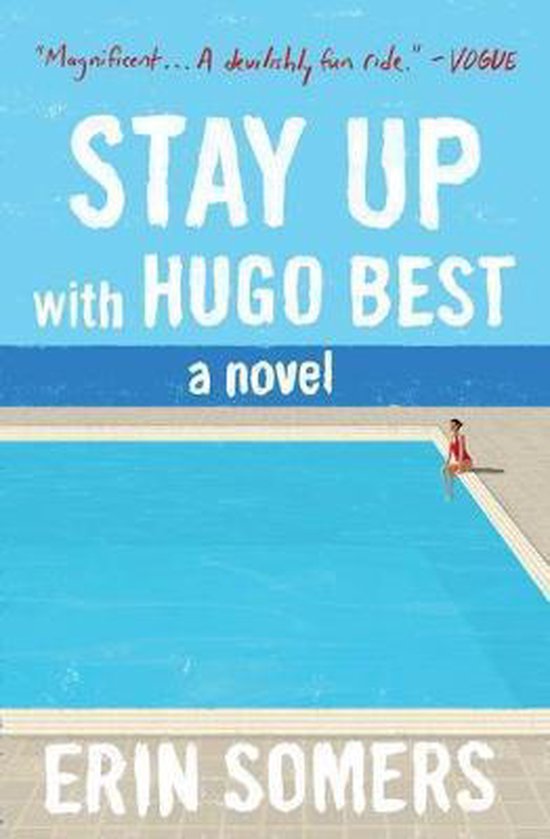 Boekcover 'Stay Up with Hugo Best' met een zwembad en een vrouw in badkleding. Tekst: 'Magnificent... A devilishly fun ride.' - VOGUE, STAY UP with HUGO BEST, a novel, ERIN SOMERS.