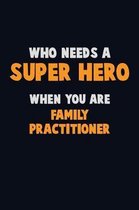 Who Need A SUPER HERO, When You Are Family Practitioner