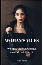 Woman's Vices: When a vicious woman can't do without it