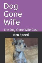 Dog Gone Wife: The Dog Gone Wife Case