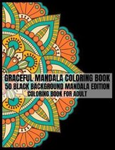 Graceful Mandala Coloring Book 50 Black Background Mandala Edition Coloring Book For adult: 50 Big Magical Mandalas One side Print coloring book for a