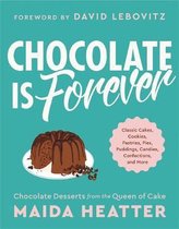 Chocolate Is Forever Classic Cakes, Cookies, Pastries, Pies, Puddings, Candies, Confections, and More