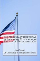100 Preguntas y Respuestas de Educaci�n C�vica para el Examen de Naturalizaci�n