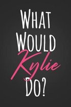 What Would Kylie Do?: Cool Kylie Notebook Blank Lined Notepad Journal Novelty Birthday Gift for a Kardashians Fan