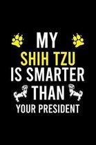 My Shih Tzu Is Smarter Than Your President: Cute Shih Tzu Default Ruled Notebook, Great Accessories & Gift Idea for Shih Tzu Owner & Lover.Default Rul