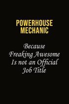 Powerhouse Mechanic Because Freaking Awesome Is Not An Official Job Title: Career journal, notebook and writing journal for encouraging men, women and