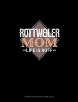 Rottweiler Mom Life Is Ruff: Composition Notebook: Wide Ruled