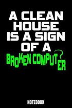 A Clean House Is A Sign Of A Broken Computer Notebook: Journal Gift ( 6 x 9 - 110 blank pages)