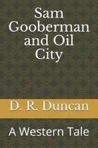Sam Gooberman and Oil City