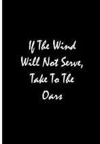 If The Wind Will Not Serve, Take To The Oars