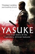Yasuke The true story of the legendary African Samurai