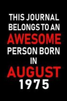 This Journal belongs to an Awesome Person Born in August 1975: Blank Lined Born In August with Birth Year Journal Notebooks Diary as Appreciation, Bir