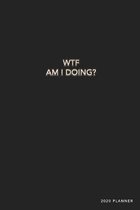 WTF Am I Doing? 2020 Planner: Weekly + Monthly Views - Funny Quote - 6x9 in - 2020 Organizer with Bonus Dotted Grid Pages + Inspirational Quotes + T