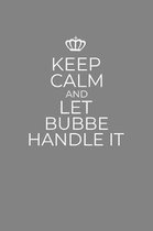 Keep Calm And Let Bubbe Handle It: 6 x 9 Notebook for a Beloved Grandparent