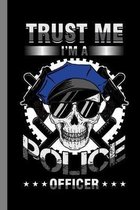 Trust Me I'm A Police Officer: Responder Gift For Sheriff (6''x9'') Dot Grid Notebook To Write In