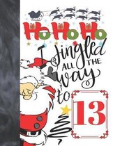 Ho Ho Ho I Jingled All The Way To 13: Jolly Santa College Ruled Composition Writing School Notebook To Take Teachers Notes - Funny Christmas Notepad F