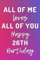 All Of Me Loves All Of You Happy 26th Birthday