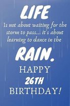 Life Is Not About Waiting For The Storm To Pass Happy 26th Birthday: 26th Birthday Gift / Journal / Notebook / Diary / Unique Greeting Card Alternativ