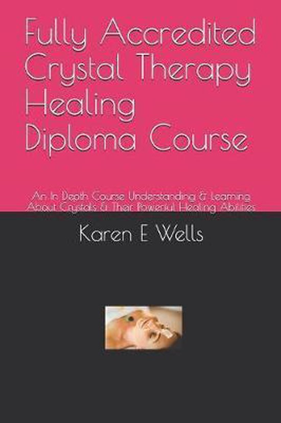 Boek: Fully Accredited Crystal Therapy Healing Diploma Course door Karen E Wells