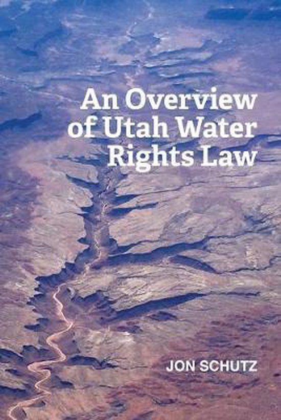 An Overview of Utah Water Rights Law 9781533571861 Jon Schutz