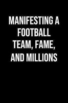 Manifesting A Football Team Fame And Millions: A soft cover blank lined journal to jot down ideas, memories, goals, and anything else that comes to mi