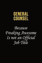 General Counsel Because Freaking Awesome Is Not An Official Job Title: Career journal, notebook and writing journal for encouraging men, women and kid