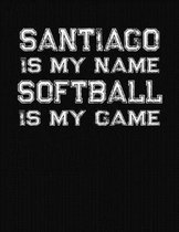 Santiago Is My Name Softball Is My Game