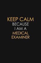 Keep Calm Because I Am A Medical Examiner: Motivational: 6X9 unlined 129 pages Notebook writing journal