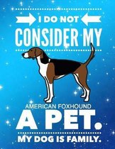 I Do Not Consider My American Foxhound A Pet.: My Dog Is Family.