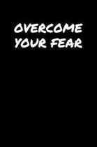 Overcome Your Fear: A soft cover blank lined journal to jot down ideas, memories, goals, and anything else that comes to mind.