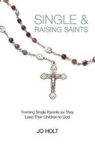 Single & Raising Saints: Forming Single Parents as They Lead Their Children to God