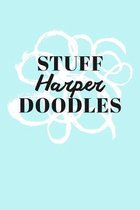 Stuff Harper Doodles: Personalized Teal Doodle Sketchbook (6 x 9 inch) with 110 blank dot grid pages inside.
