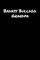 Badass Bulldog Grandpa: A soft cover blank lined journal to jot down ideas, memories, goals, and anything else that comes to mind.