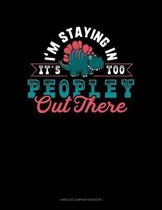 I'm Staying In It's Too Peopley Out There