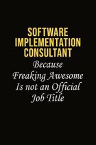 Software Implementation Consultant Because Freaking Awesome Is Not An Official Job Title: Career journal, notebook and writing journal for encouraging