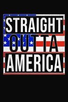 Straight Outta America: America Notebook Journal 6x9 Personalized Gift For USA United States merica uncle sam 4th of july independence day pre