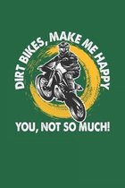 Dirt Bikes Make Me Happy You Not So Much: Lined Notebook