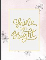 Shine Bright: Girls' notebooks. 8.5 x 11, College Ruled, 100 pages Notebooks with sophisticated and precious cover the main theme is