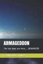 Armageddon: The last days are here..... BEWARE!!!!!