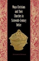 Maya Studies- Maya Christians and Their Churches in Sixteenth-Century Belize