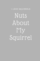 I Love Squirrels Notebook - Nuts About Squirrel