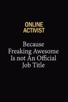 Online Activist Because Freaking Awesome Is Not An Official Job Title: 6x9 Unlined 120 pages writing notebooks for Women and girls