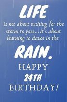 Life Is Not About Waiting For The Storm To Pass Happy 24th Birthday: 24th Birthday Gift / Journal / Notebook / Diary / Unique Greeting Card Alternativ