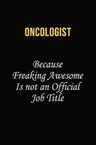 Oncologist Because Freaking Awesome Is Not An Official Job Title: Career journal, notebook and writing journal for encouraging men, women and kids. A