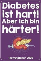 Diabetes ist hart! Aber ich bin h�rter! Terminplaner 2020: Jahresplaner von September 2019 bis Dezember 2020. Lustiger Diabetiker Planer mit 174 Seite