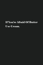 If You're Afraid Of Butter Use Cream.: Blank Recipe Notebook To Write In Your Own Favorite Recipe