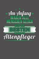 Am Anfang Waren Alle Menschen Gleich Nur Die Besten Wurden Altenpfleger: Wochenplaner f�r ein ganzes Jahr - ohne festes Datum