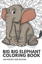 Big Big Elephant Coloring Book 6x9 Pocket Size Edition: Color Book with Black White Art Work Against Mandala Designs to Inspire Mindfulness and Creati