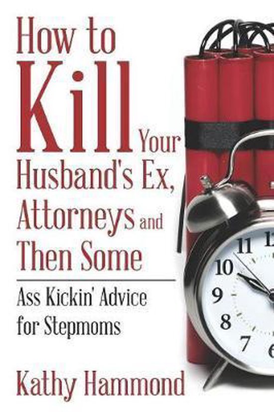 How to Kill Your Husband's Ex, Attorneys and Then Some - cover