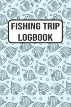 Fishing Trip Logbook: 120 Pages Fisherman Diary. Plan Track & Record Your Fishing Trips